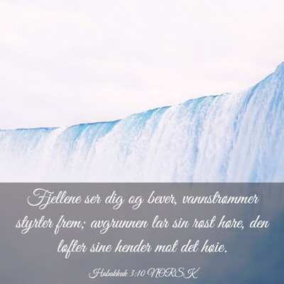 Picture 03 - Habakkuk 3:10 NORSK - Fjellene ser dig og bever, vannstrømmer styrter - Bible Verse Picture