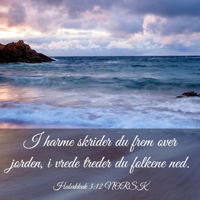 Picture 03 - Habakkuk 3:12 NORSK - I harme skrider du frem over jorden, i vrede - Bible Verse Picture