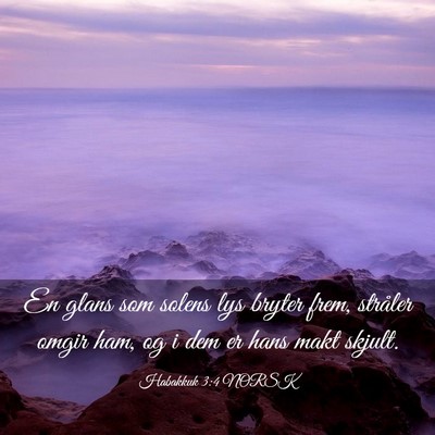 Picture 03 - Habakkuk 3:4 NORSK - En glans som solens lys bryter frem, stråler - Bible Verse Picture
