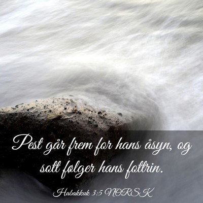 Picture 03 - Habakkuk 3:5 NORSK - Pest går frem for hans åsyn, og sott følger - Bible Verse Picture