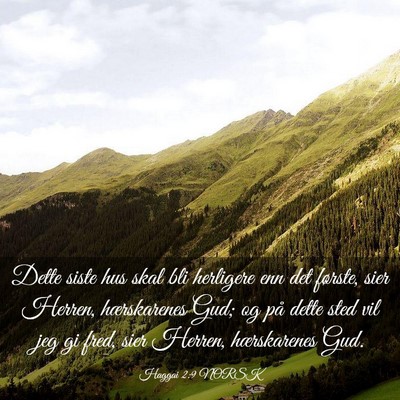 Picture 03 - Haggai 2:9 NORSK - Dette siste hus skal bli herligere enn det - Bible Verse Picture
