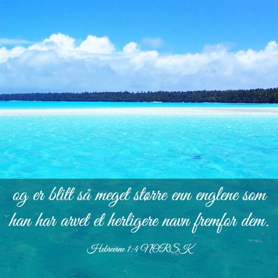 Picture 03 - Hebreerne 1:4 NORSK - og er blitt så meget større enn englene som han - Bible Verse Picture