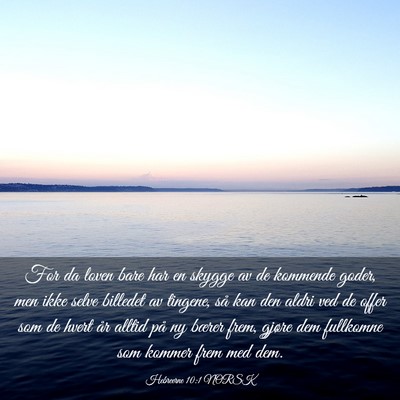 Picture 03 - Hebreerne 10:1 NORSK - For da loven bare har en skygge av de kommende - Bible Verse Picture