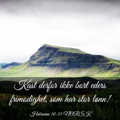 Picture 03 - Hebreerne 10:35 NORSK - Kast derfor ikke bort eders frimodighet, som har - Bible Verse Picture