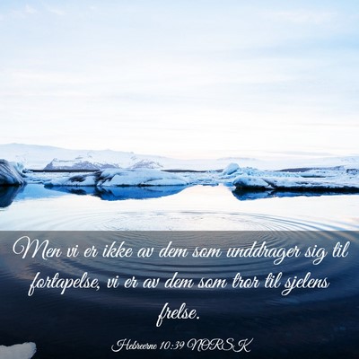 Picture 03 - Hebreerne 10:39 NORSK - Men vi er ikke av dem som unddrager sig til - Bible Verse Picture