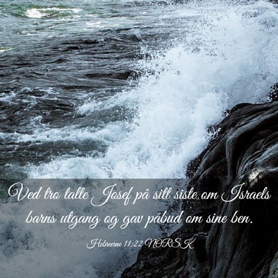 Picture 03 - Hebreerne 11:22 NORSK - Ved tro talte Josef på sitt siste om Israels - Bible Verse Picture