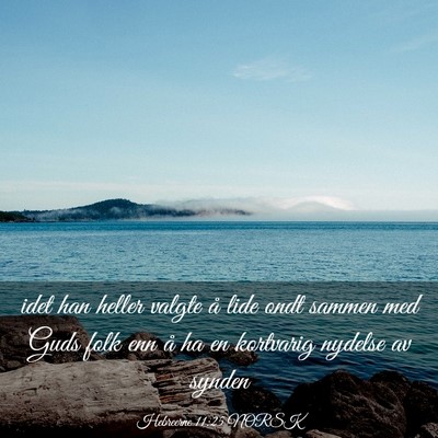 Picture 03 - Hebreerne 11:25 NORSK - idet han heller valgte å lide ondt sammen med - Bible Verse Picture