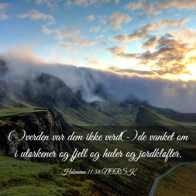 Picture 03 - Hebreerne 11:38 NORSK - (-)verden var dem ikke verd(-)de vanket om i - Bible Verse Picture