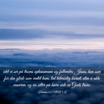 Picture 03 - Hebreerne 12:2 NORSK - idet vi ser på troens ophavsmann og fullender, - Bible Verse Picture