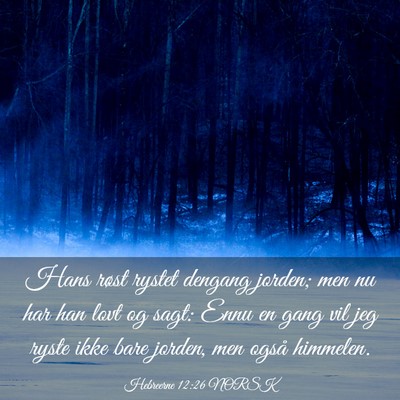 Picture 03 - Hebreerne 12:26 NORSK - Hans røst rystet dengang jorden; men nu har han - Bible Verse Picture