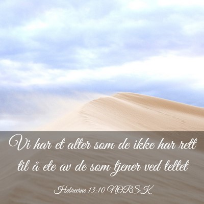 Picture 03 - Hebreerne 13:10 NORSK - Vi har et alter som de ikke har rett til å ete - Bible Verse Picture