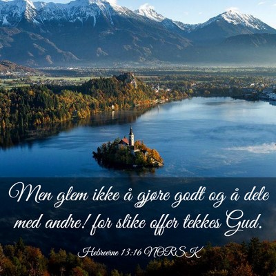 Picture 03 - Hebreerne 13:16 NORSK - Men glem ikke å gjøre godt og å dele med - Bible Verse Picture
