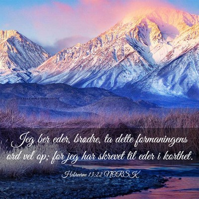 Picture 03 - Hebreerne 13:22 NORSK - Jeg ber eder, brødre, ta dette formaningens ord - Bible Verse Picture