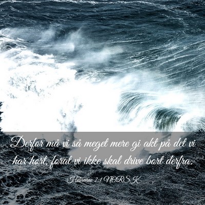 Picture 03 - Hebreerne 2:1 NORSK - Derfor må vi så meget mere gi akt på det vi - Bible Verse Picture
