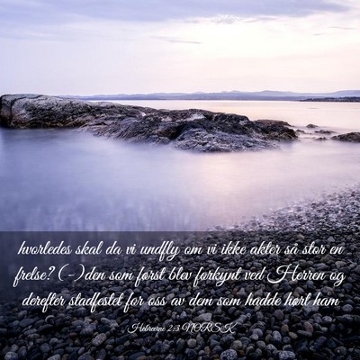 Picture 03 - Hebreerne 2:3 NORSK - hvorledes skal da vi undfly om vi ikke akter så - Bible Verse Picture