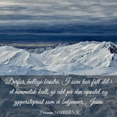 Picture 03 - Hebreerne 3:1 NORSK - Derfor, hellige brødre, I som har fått del i et - Bible Verse Picture