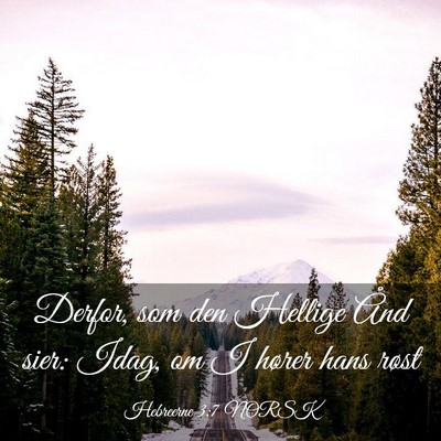 Picture 03 - Hebreerne 3:7 NORSK - Derfor, som den Hellige Ånd sier: Idag, om I - Bible Verse Picture