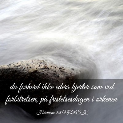Picture 03 - Hebreerne 3:8 NORSK - da forherd ikke eders hjerter som ved - Bible Verse Picture