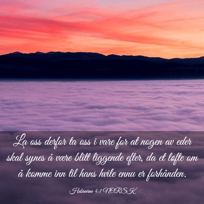Picture 03 - Hebreerne 4:1 NORSK - La oss derfor ta oss i vare for at nogen av eder - Bible Verse Picture