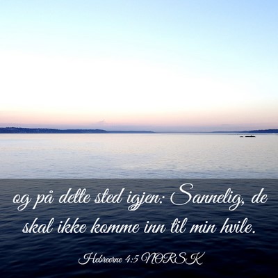 Picture 03 - Hebreerne 4:5 NORSK - og på dette sted igjen: Sannelig, de skal ikke - Bible Verse Picture