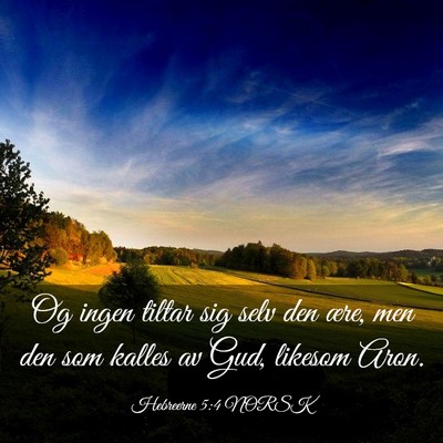 Picture 03 - Hebreerne 5:4 NORSK - Og ingen tiltar sig selv den ære, men den som - Bible Verse Picture