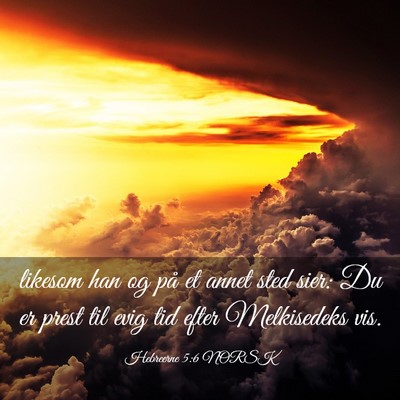 Picture 03 - Hebreerne 5:6 NORSK - likesom han og på et annet sted sier: Du er - Bible Verse Picture