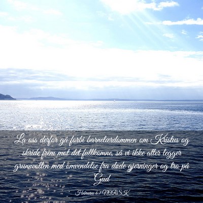 Picture 03 - Hebreerne 6:1 NORSK - La oss derfor gå forbi barnelærdommen om - Bible Verse Picture