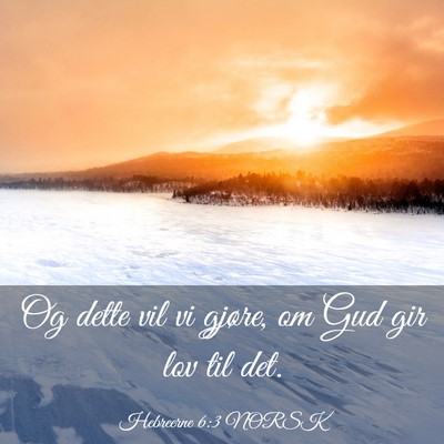 Picture 03 - Hebreerne 6:3 NORSK - Og dette vil vi gjøre, om Gud gir lov til - Bible Verse Picture