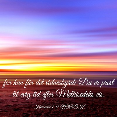 Picture 03 - Hebreerne 7:17 NORSK - for han får det vidnesbyrd: Du er prest til evig - Bible Verse Picture