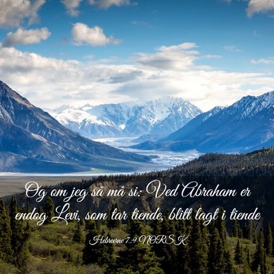 Picture 03 - Hebreerne 7:9 NORSK - Og om jeg så må si: Ved Abraham er endog Levi, - Bible Verse Picture