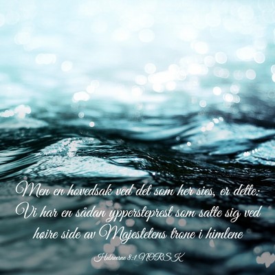 Picture 03 - Hebreerne 8:1 NORSK - Men en hovedsak ved det som her sies, er dette: - Bible Verse Picture
