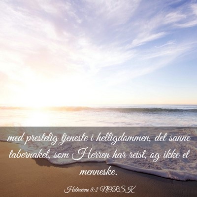 Picture 03 - Hebreerne 8:2 NORSK - med prestelig tjeneste i helligdommen, det sanne - Bible Verse Picture