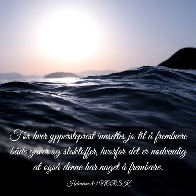 Picture 03 - Hebreerne 8:3 NORSK - For hver yppersteprest innsettes jo til å - Bible Verse Picture