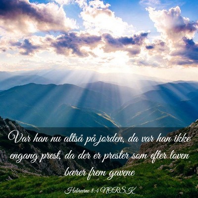 Picture 03 - Hebreerne 8:4 NORSK - Var han nu altså på jorden, da var han ikke - Bible Verse Picture