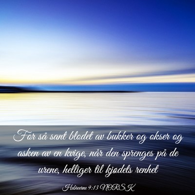 Picture 03 - Hebreerne 9:13 NORSK - For så sant blodet av bukker og okser og asken - Bible Verse Picture