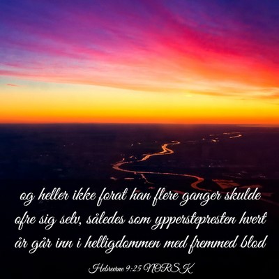 Picture 03 - Hebreerne 9:25 NORSK - og heller ikke forat han flere ganger skulde ofre - Bible Verse Picture
