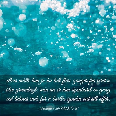 Picture 03 - Hebreerne 9:26 NORSK - ellers måtte han jo ha lidt flere ganger fra - Bible Verse Picture