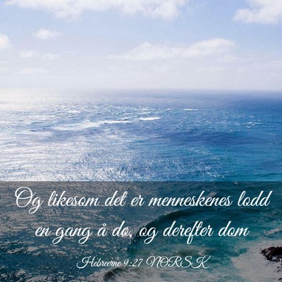 Picture 03 - Hebreerne 9:27 NORSK - Og likesom det er menneskenes lodd en gang å - Bible Verse Picture