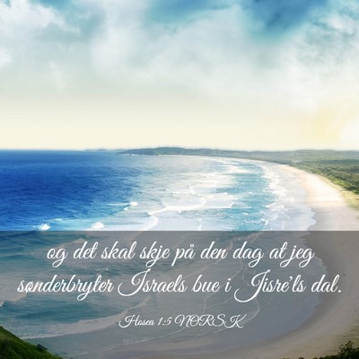 Picture 03 - Hosea 1:5 NORSK - og det skal skje på den dag at jeg sønderbryter - Bible Verse Picture