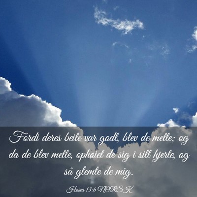 Picture 03 - Hosea 13:6 NORSK - Fordi deres beite var godt, blev de mette; og da - Bible Verse Picture