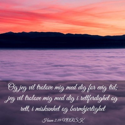 Picture 03 - Hosea 2:19 NORSK - Og jeg vil trolove mig med dig for evig tid; jeg - Bible Verse Picture