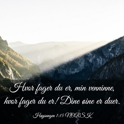 Picture 03 - Høysangen 1:15 NORSK - Hvor fager du er, min venninne, hvor fager du er! - Bible Verse Picture