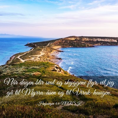 Picture 03 - Høysangen 4:6 NORSK - Når dagen blir sval og skyggene flyr, vil jeg - Bible Verse Picture