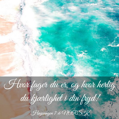 Picture 03 - Høysangen 7:6 NORSK - Hvor fager du er, og hvor herlig du kjærlighet i - Bible Verse Picture