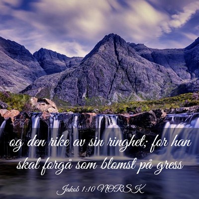 Picture 03 - Jakob 1:10 NORSK - og den rike av sin ringhet; for han skal forgå - Bible Verse Picture