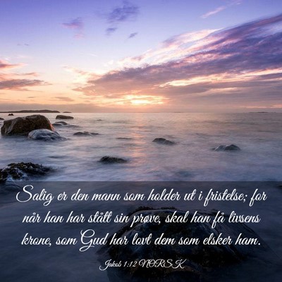 Picture 03 - Jakob 1:12 NORSK - Salig er den mann som holder ut i fristelse; for - Bible Verse Picture