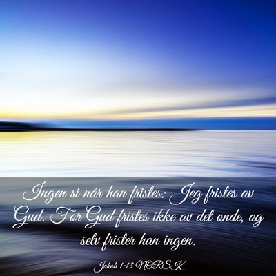 Picture 03 - Jakob 1:13 NORSK - Ingen si når han fristes: Jeg fristes av Gud. - Bible Verse Picture