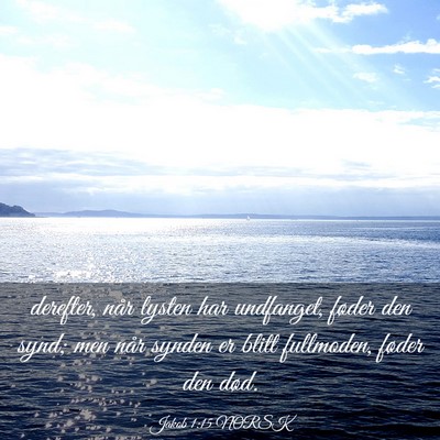 Picture 03 - Jakob 1:15 NORSK - derefter, når lysten har undfanget, føder den - Bible Verse Picture
