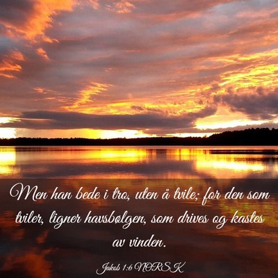 Picture 03 - Jakob 1:6 NORSK - Men han bede i tro, uten å tvile; for den som - Bible Verse Picture