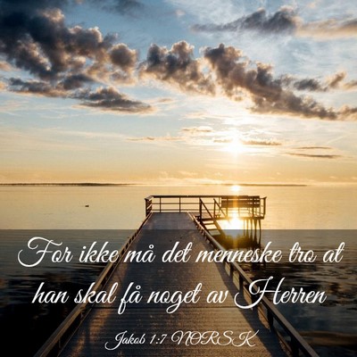 Picture 03 - Jakob 1:7 NORSK - For ikke må det menneske tro at han skal få - Bible Verse Picture